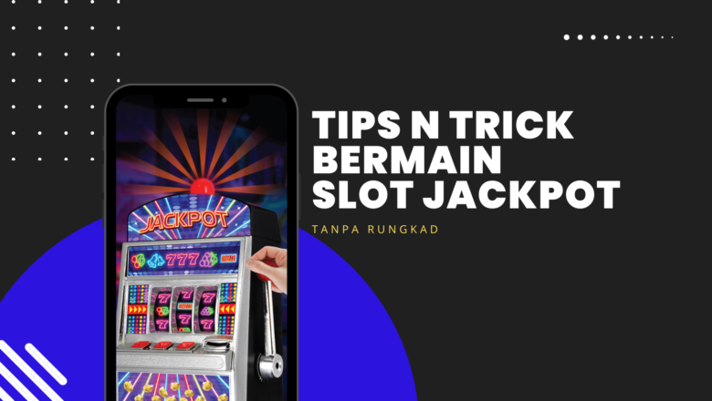 Tips dan Trik Bermain Slot Jackpot