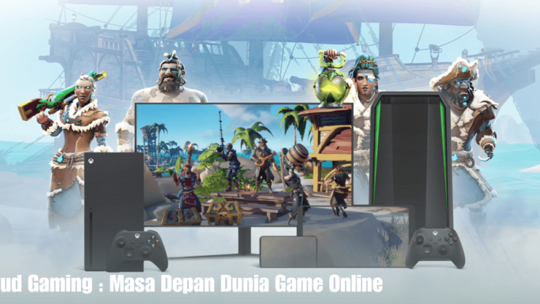 Cloud Gaming : Masa Depan Dunia Game Online
