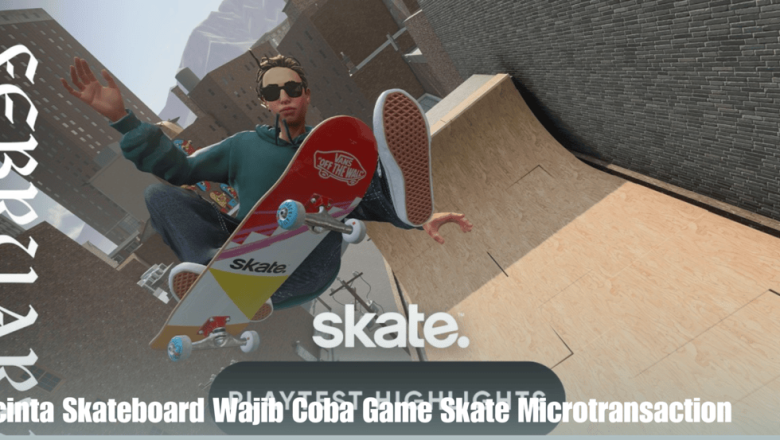 Pecinta Skateboard Wajib Coba Game Skate Microtransaction