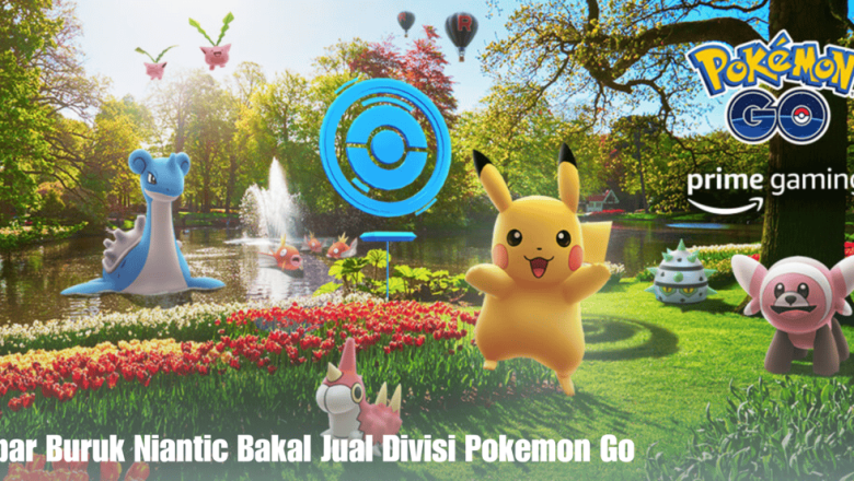 Kabar Buruk Niantic Bakal Jual Divisi Pokemon Go