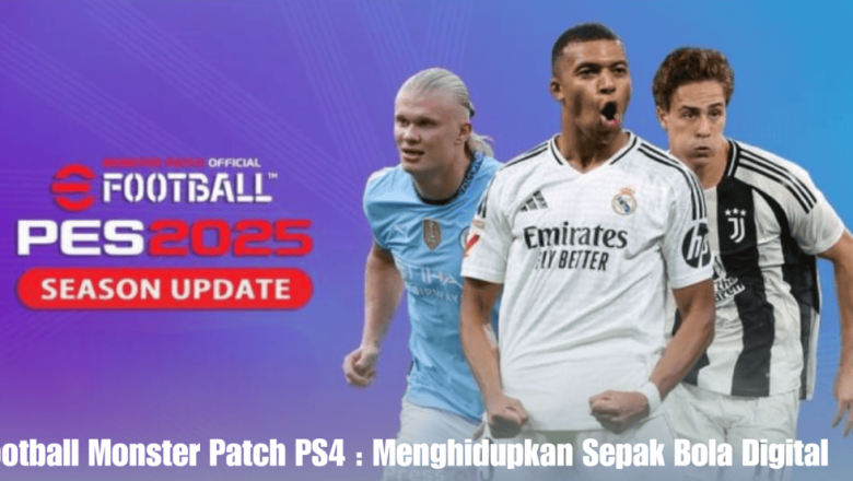 eFootball Monster Patch PS4 : Menghidupkan Sepak Bola Digital