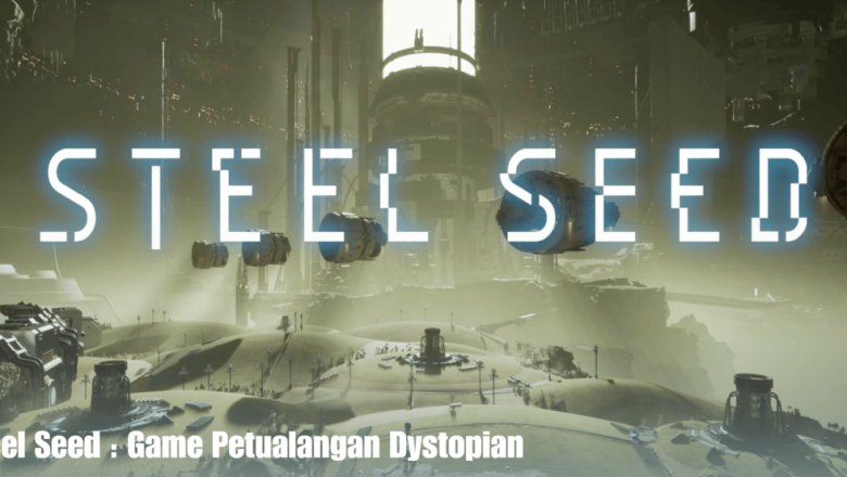 Steel Seed : Game Petualangan Dystopian