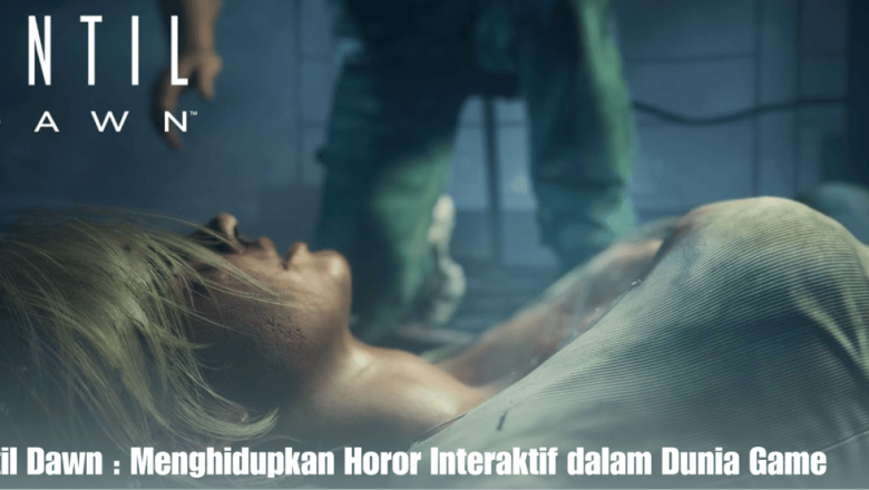 Until Dawn : Menghidupkan Horor Interaktif dalam Dunia Game
