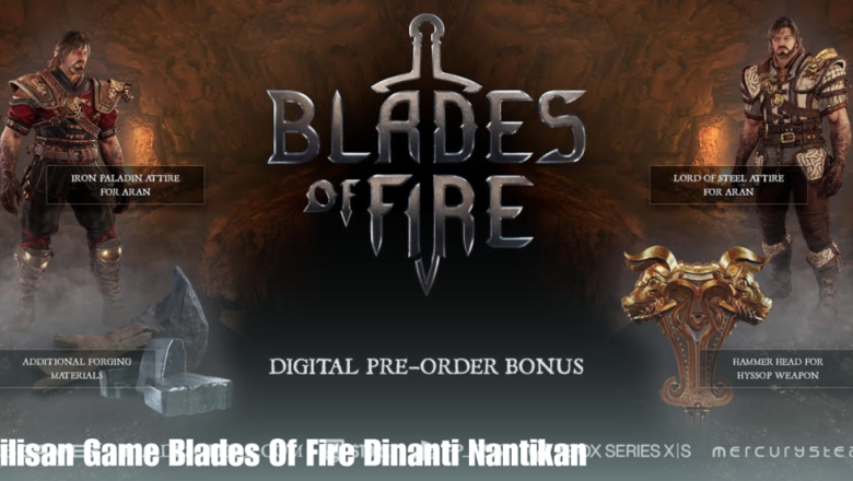 Perilisan Game Blades Of Fire Dinanti Nantikan