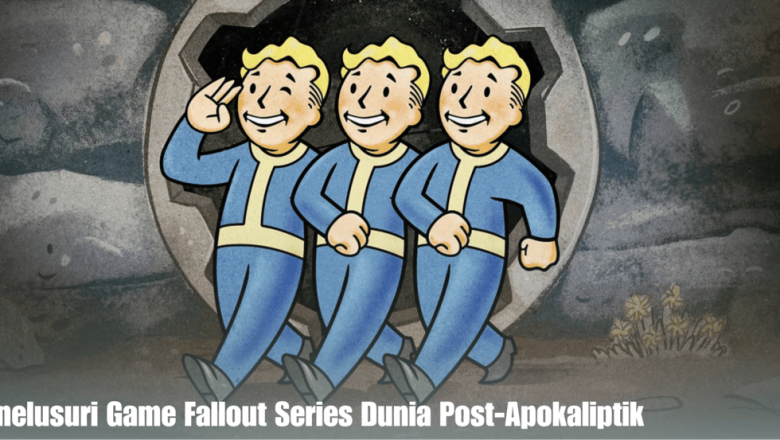 Menelusuri Game Fallout Series Dunia Post-Apokaliptik