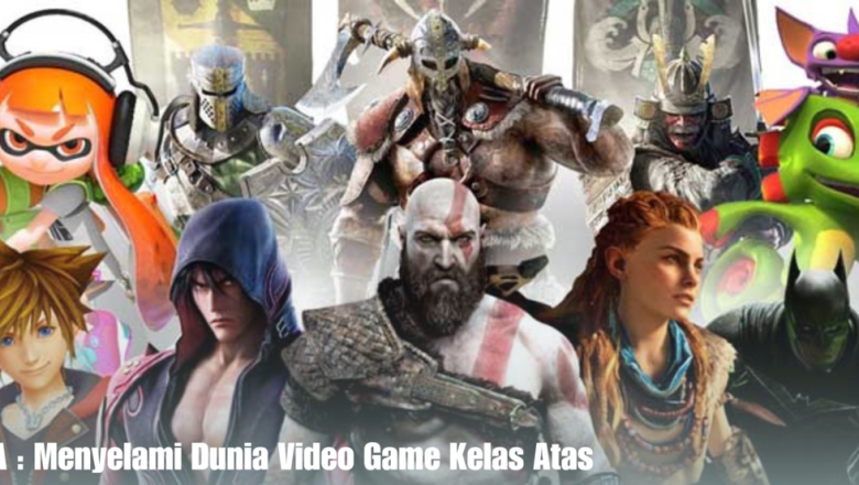 Game Triple-A : Menyelami Dunia Video Game Kelas Atas