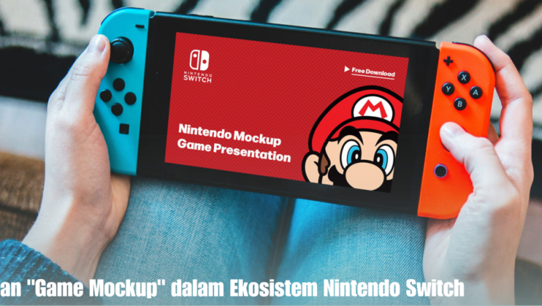 Peran “Game Mockup” dalam Ekosistem Nintendo Switch