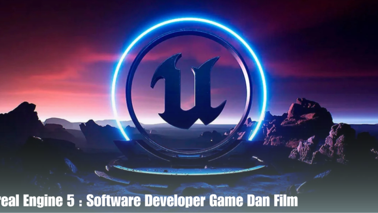Unreal Engine 5 : Software Developer Game Dan Film
