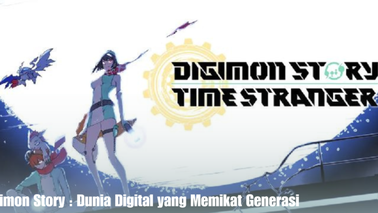 Digimon Story : Dunia Digital yang Memikat Generasi