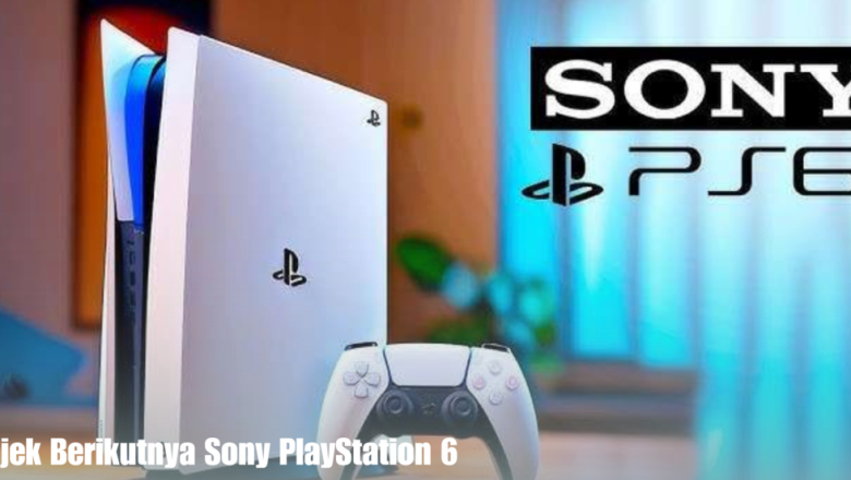 Projek Berikutnya Sony PlayStation 6