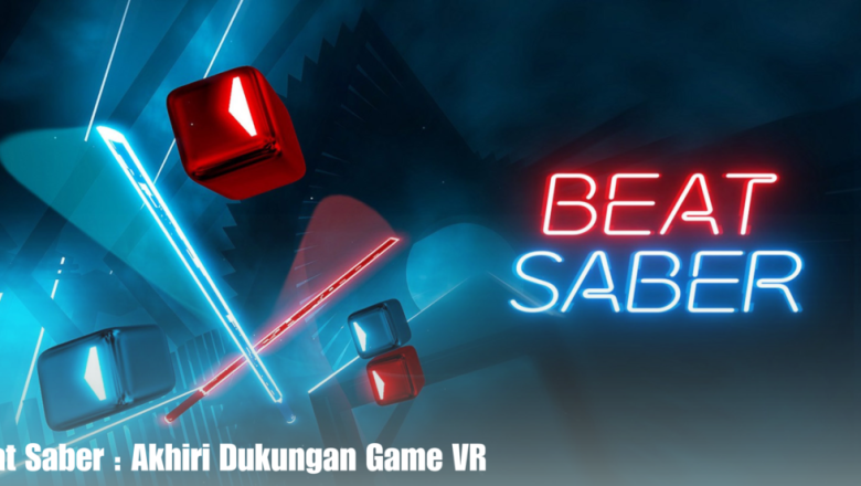 Beat Saber : Akhiri Dukungan Game VR