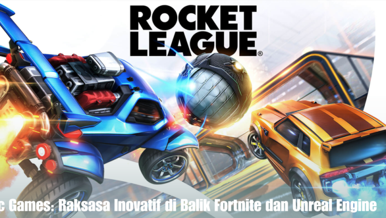 Epic Games: Raksasa Inovatif di Balik Fortnite dan Unreal Engine