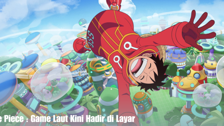 One Piece : Game Laut Kini Hadir di Layar