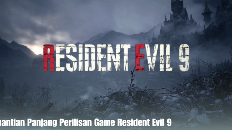 Penantian Panjang Perilisan Game Resident Evil 9