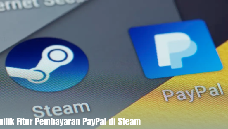 Menilik Fitur Pembayaran PayPal di Steam