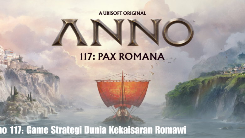 Anno 117: Game Strategi Dunia Kekaisaran Romawi