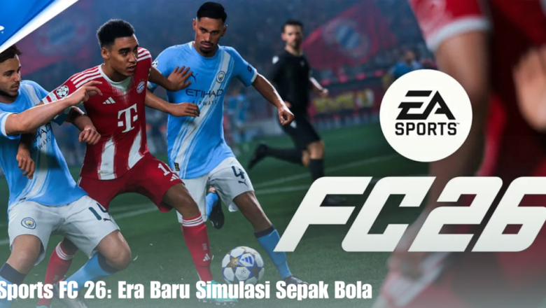EA Sports FC 26: Era Baru Simulasi Sepak Bola