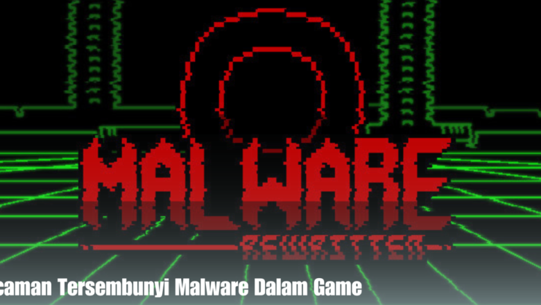 Ancaman Tersembunyi Malware Dalam Game
