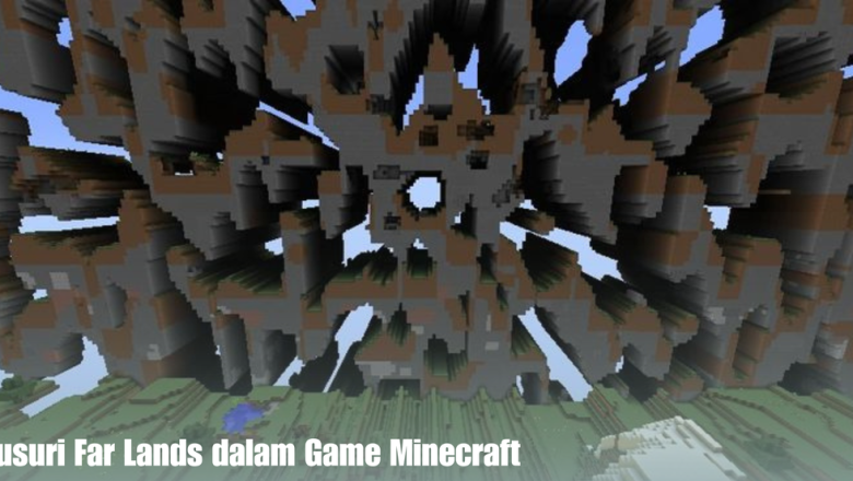 Telusuri Far Lands dalam Game Minecraft