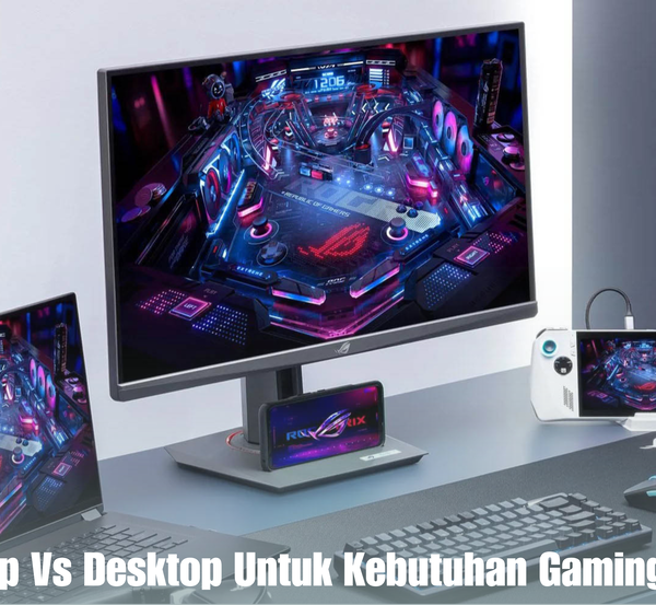 Tablet Vs Laptop Vs Desktop Untuk Kebutuhan Gaming
