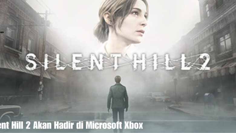 Silent Hill 2 Akan Hadir di Microsoft Xbox