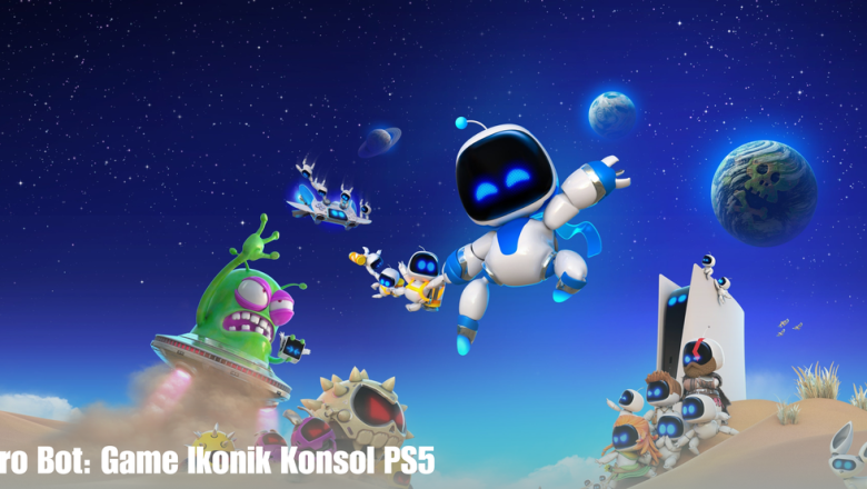Astro Bot: Game Ikonik Konsol PS5
