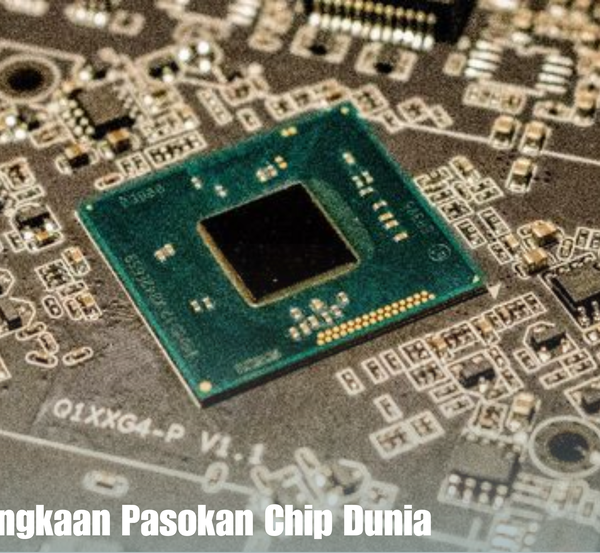Fenomena Kelangkaan Pasokan Chip Dunia