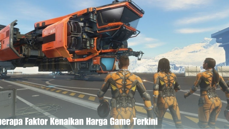 Beberapa Faktor Kenaikan Harga Game Terkini