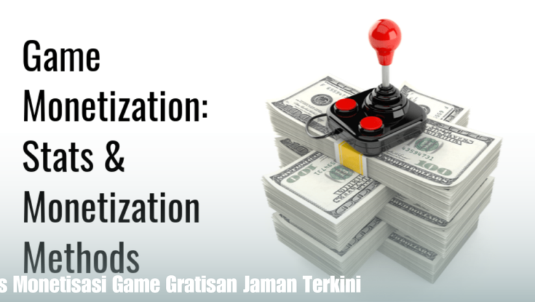 Tips Monetisasi Game Gratisan Jaman Terkini