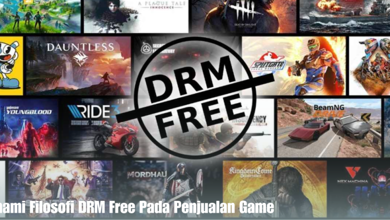Pahami Filosofi DRM Free Pada Penjualan Game