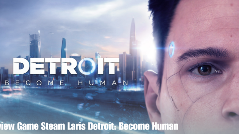 Review Game Steam Laris Detroit: Become Human